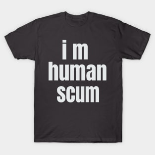 i m human scum T-Shirt